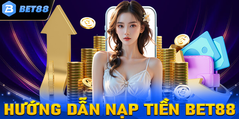 Chi tiết các bước nạp tiền Bet88