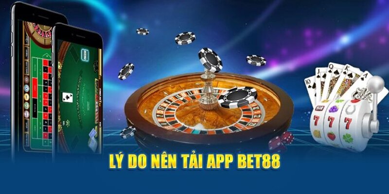 Tại sao nên tải app Bet88