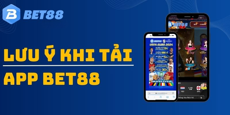 Những điều lưu ý khi tải app Bet88