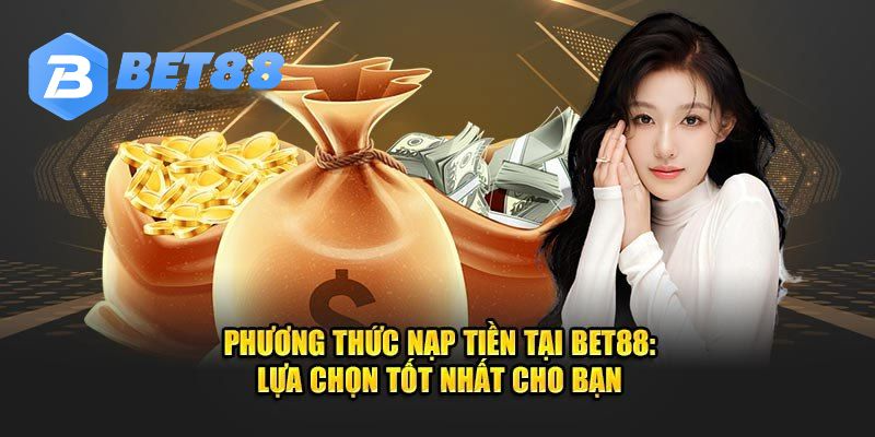 Hệ thống nạp tiền Bet88